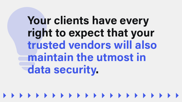 An image with a lightbulb in the background that reads: Your clients have every right to expect that your trusted vendors will also maintain the utmost in data security.