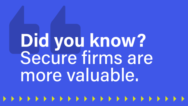 Pull quote image that reads: Did you know? Secure firms are more valuable.